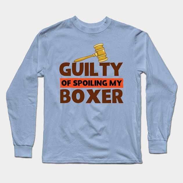 Guilty Of Spoiling My Boxer Dog Lovers Favorite Long Sleeve T-Shirt by screamingfool